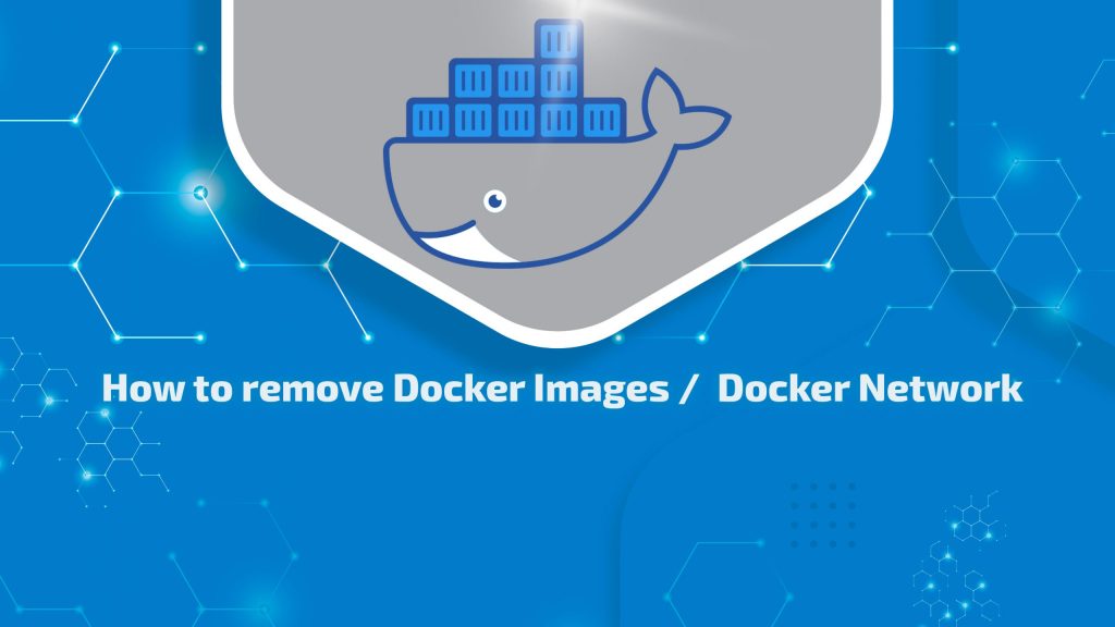 remove docker images and docker network